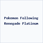 Pokemon Following Renegade Platinum