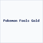 Pokemon Fools Gold