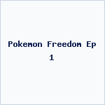 Pokemon Freedom Ep 1