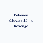 Pokemon Giovanni’s Revenge