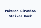 Pokemon Giratina Strikes Back