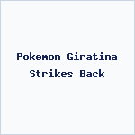 Pokemon Giratina Strikes Back