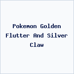 Pokemon Golden Flutter And Silver Claw