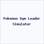 Pokemon Gym Leader Simulator