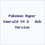Pokemon Hyper Emerald V4 – Ash Version
