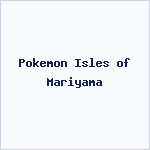 Pokemon Isles of Mariyama
