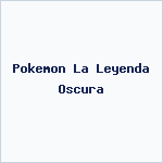 Pokemon La Leyenda Oscura