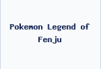Pokemon Legend of Fenju