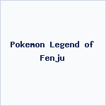 Pokemon Legend of Fenju