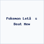 Pokemon Let’s Beat Mew