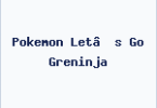 Pokemon Let’s Go Greninja