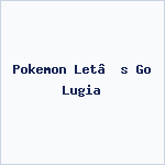 Pokemon Let’s Go Lugia