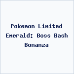 Pokemon Limited Emerald: Boss Bash Bonanza