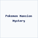 Pokemon Mansion Mystery