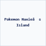 Pokemon Maxie’s Island