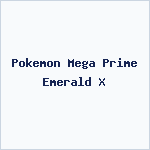 Pokemon Mega Prime Emerald X