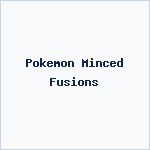 Pokemon Minced Fusions