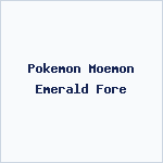 Pokemon Moemon Emerald Fore