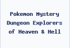 Pokemon Mystery Dungeon Explorers of Heaven & Hell