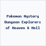 Pokemon Mystery Dungeon Explorers of Heaven & Hell