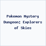 Pokemon Mystery Dungeon: Explorers of Skies