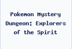 Pokemon Mystery Dungeon: Explorers of the Spirit