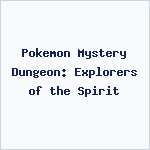 Pokemon Mystery Dungeon: Explorers of the Spirit