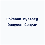 Pokemon Mystery Dungeon Gengar