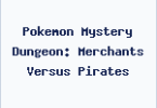 Pokemon Mystery Dungeon: Merchants Versus Pirates