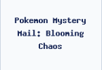 Pokemon Mystery Mail: Blooming Chaos