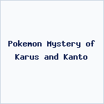 Pokemon Mystery of Karus and Kanto