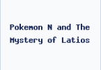 Pokemon N and The Mystery of Latios