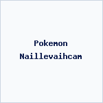 Pokemon Naillevaihcam