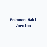 Pokemon Naki Version