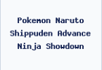 Pokemon Naruto Shippuden Advance Ninja Showdown
