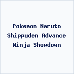 Pokemon Naruto Shippuden Advance Ninja Showdown