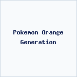 Pokemon Orange Generation