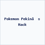 Pokemon Pekin’s Hack