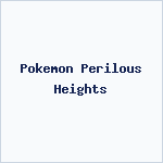 Pokemon Perilous Heights
