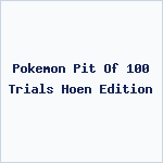 Pokemon Pit Of 100 Trials Hoen Edition