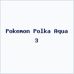 Pokemon Polka Aqua 3