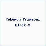 Pokemon Primeval Black 2