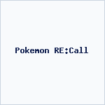 Pokemon RE:Call