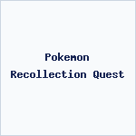 Pokemon Recollection Quest