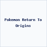 Pokemon Return To Origins
