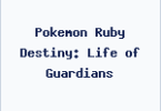 Pokemon Ruby Destiny: Life of Guardians