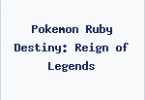 Pokemon Ruby Destiny: Reign of Legends