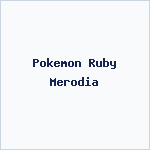 Pokemon Ruby Merodia