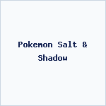 Pokemon Salt & Shadow
