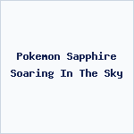 Pokemon Sapphire Soaring In The Sky